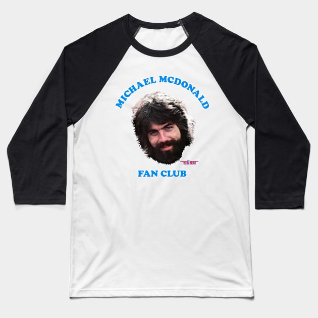 Michael McDonald Fan Club Baseball T-Shirt by darklordpug